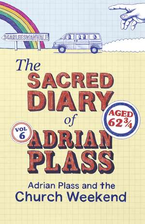 The Sacred Diary of Adrian Plass: Adrian Plass and the Church Weekend de Adrian Plass