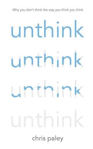 Unthink de Chris Paley