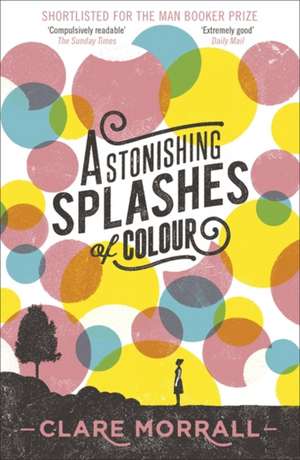 Astonishing Splashes of Colour de Clare Morrall