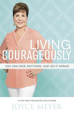 Meyer, J: Living Courageously de Joyce Meyer