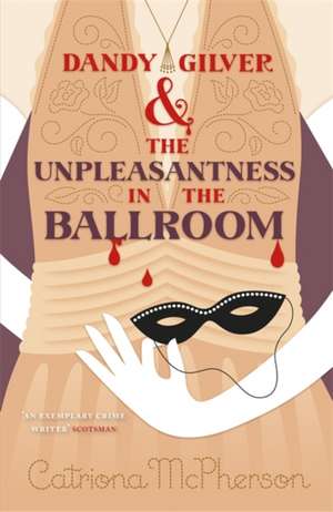 Dandy Gilver and the Unpleasantness in the Ballroom de Catriona Mcpherson