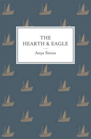 The Hearth and Eagle de Anya Seton