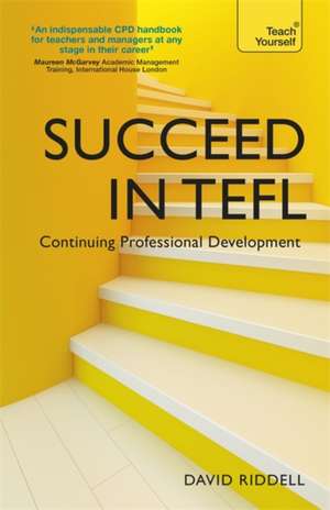 Succeed in TEFL: Continuing Professional Development de David Riddell