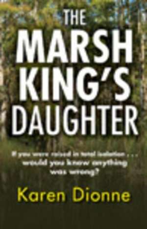 Marsh King's Daughter de Karen Dionne