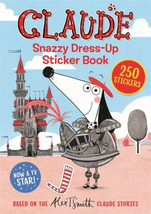 Claude TV Tie-ins: Snazzy Dress-Up Sticker Book de Alex T. Smith