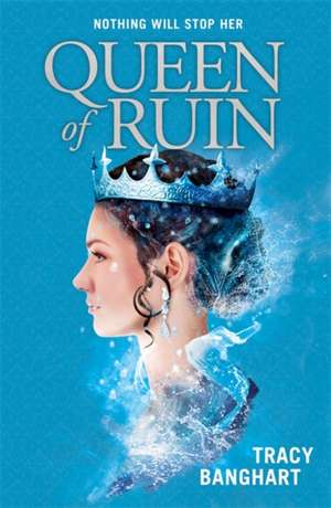 Queen of Ruin de Tracy Banghart