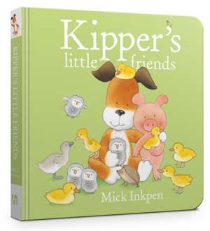 Kipper's Little Friends Board Book de Mick Inkpen