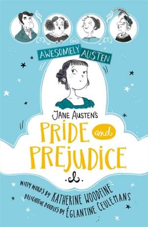 Awesomely Austen - Illustrated and Retold: Jane Austen's Pride and Prejudice de Katherine Woodfine