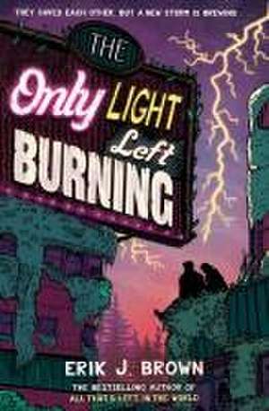 The Only Light Left Burning de Erik J. Brown