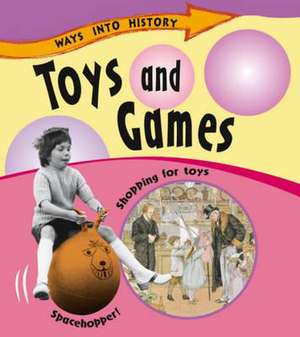 Ways Into History: Toys and Games de Sally Hewitt