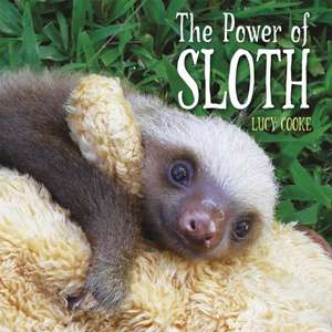 The Power of Sloth de Lucy Cooke