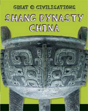 Great Civilisations: Shang Dynasty China de Tracey Kelly