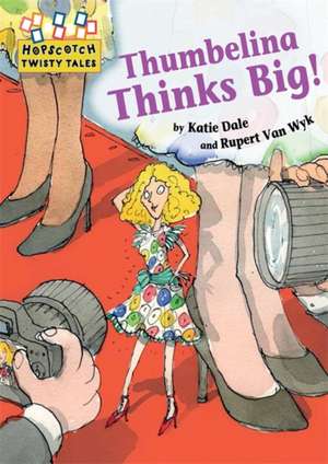 Thumbelina Thinks Big de Katie Dale