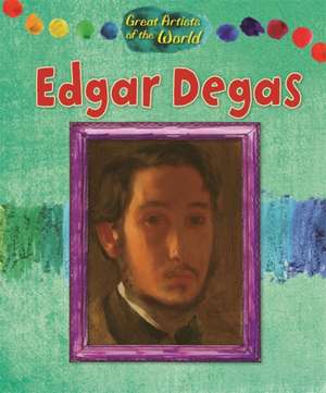 Wood, A: Great Artists of the World: Edgar Degas de Alix Wood