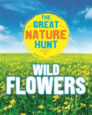 Green, J: The Great Nature Hunt: Wild Flowers de Jen Green