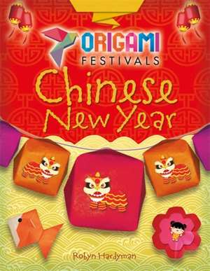 Hardyman, R: Origami Festivals: Chinese New Year de Robyn Hardyman