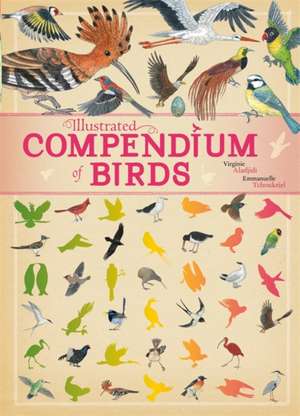 Aladjidi, V: Illustrated Compendium of Birds de Emmanuelle Tchoukriel