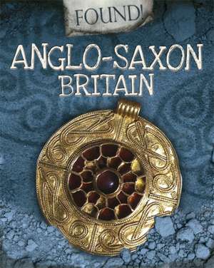 Found!: Anglo-Saxon Britain de Moira Butterfield