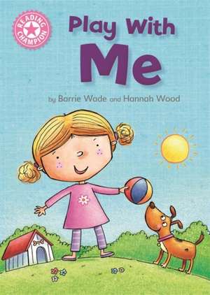 Reading Champion: Play With Me de Barrie Wade