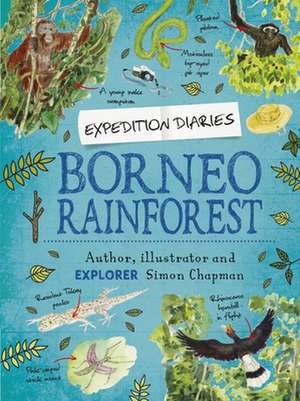 Expedition Diaries: Borneo Rainforest de Simon Chapman