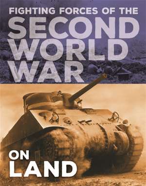 The Fighting Forces of the Second World War: On Land de John C. Miles