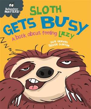 Behaviour Matters: Sloth Gets Busy de Sue Graves