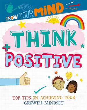 Grow Your Mind: Think Positive de Alice Harman