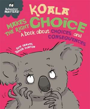 Behaviour Matters: Koala Makes the Right Choice de Sue Graves