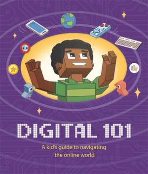 Digital 101: A Kid's Guide to Navigating the Online World de Ben Hubbard