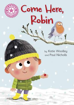 Reading Champion: Come Here, Robin: Independent Pink 1b de Katie Woolley