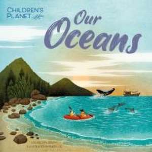 Children's Planet: Our Oceans de Louise Spilsbury