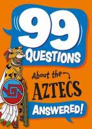 99 Questions About: The Aztecs de Annabel Stones