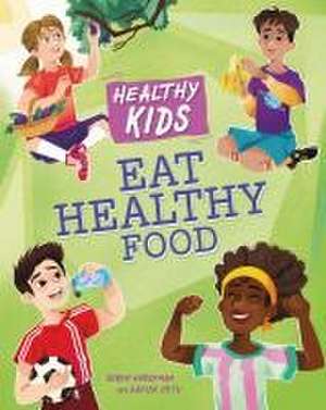 Healthy Kids: Eat Healthy Food de Angela Royston