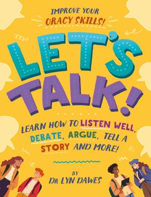 Let's Talk!: Learn how to listen well, debate, argue, tell a story and more! de Dr Lyn Dawes