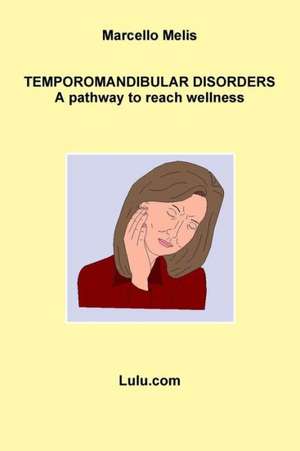 Temporomandibular Disorders - A Pathway to Reach Wellness de Marcello Melis