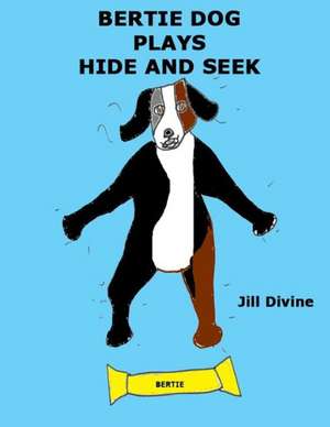 Bertie Dog Plays Hide and Seek de Miss Jill Divine