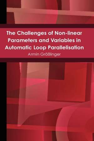 The Challenges of Non-Linear Parameters and Variables in Automatic Loop Parallelisation de Armin Grlinger