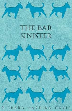 The Bar Sinister de Richard Harding Davis