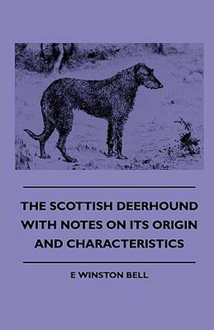 The Scottish Deerhound with Notes on Its Origin and Characteristics: Pop-Up Animals de E Winston Bell