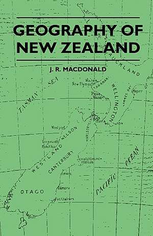 Geography of New Zealand de J. R. Macdonald