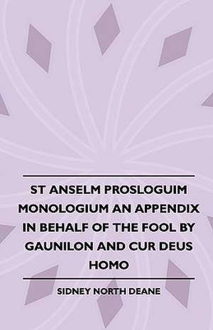 St Anselm Prosloguim Monologium An Appendix In Behalf Of The Fool By Gaunilon And Cur Deus Homo de Anselm