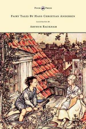 Fairy Tales by Hans Christian Andersen - Illustrated by Arthur Rackham de Hans Christian Andersen