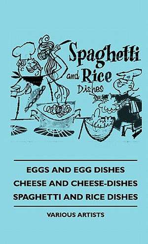 Eggs and Egg Dishes - Cheese and Cheese-Dishes - Spaghetti Aeggs and Egg Dishes - Cheese and Cheese-Dishes - Spaghetti and Rice Dishes ND Rice Dishes de Various