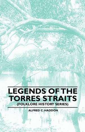 Legends of the Torres Straits (Folklore History Series) de Alfred C. Haddon