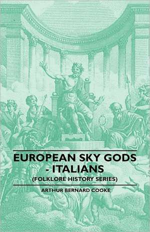 European Sky Gods - Italians (Folklore History Series) de Arthur Bernard Cooke