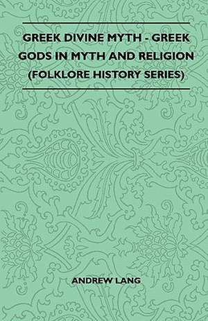 Greek Divine Myth - Greek Gods in Myth and Religion (Folklore History Series) de Andrew Lang