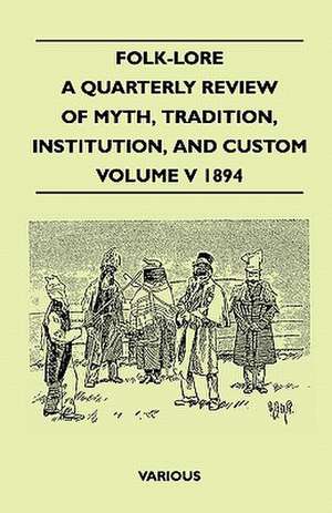 Folk-Lore - A Quarterly Review of Myth, Tradition, Institution, and Custom - Volume V 1894 de Various