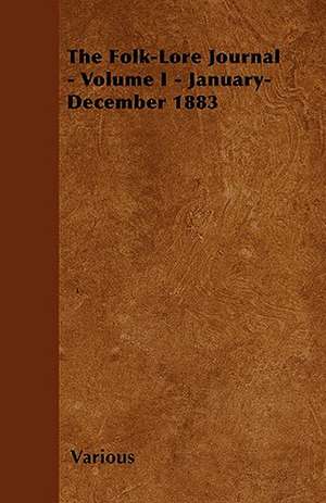 The Folk-Lore Journal - Volume I - January-December 1883 de Various