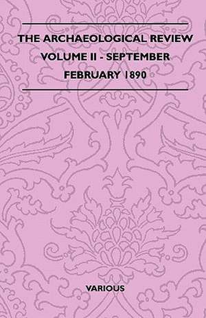 The Archaeological Review - Volume II - September-February 1890 de Various