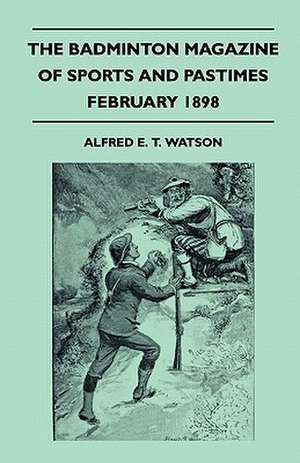 The Badminton Magazine of Sports and Pastimes - February 1898 - Containing Chapters On de Alfred E. T. Watson